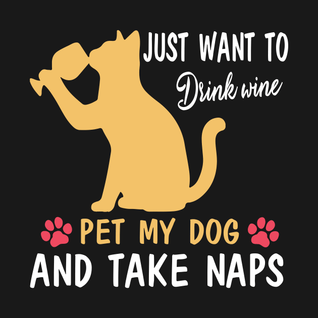 Just Want To Drink Wine Pet My Dog And Take Naps Happy Dog Mother Father Wine Drinker by bakhanh123