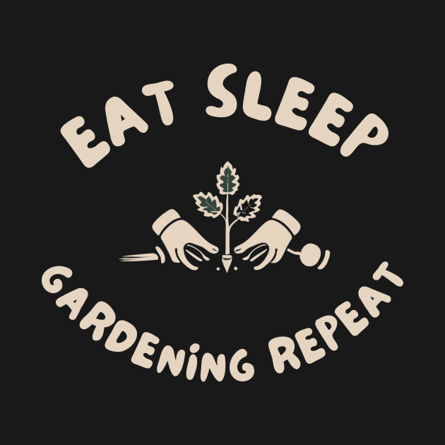 Eat sleep gardening repeat by IOANNISSKEVAS