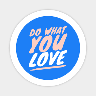 Do What You Love Magnet