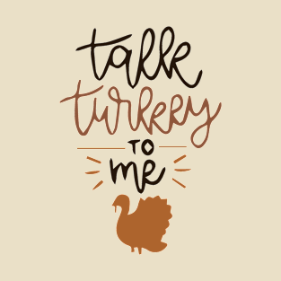 Talk Turkey To Me T-Shirt