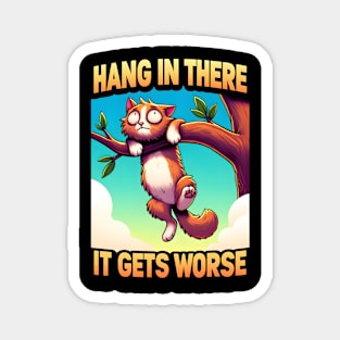 Hang In There It Gets Worse Magnet