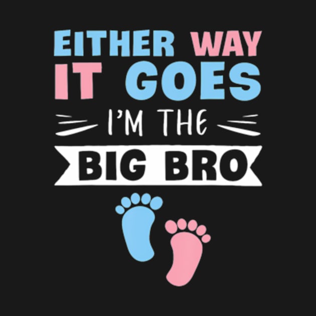 Either Way It Goes I'm The Big Bro Gender Reveal Brother by Eduardo