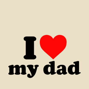 i love my dad T-Shirt