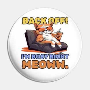 Back off! I'm busy right meow. Pin