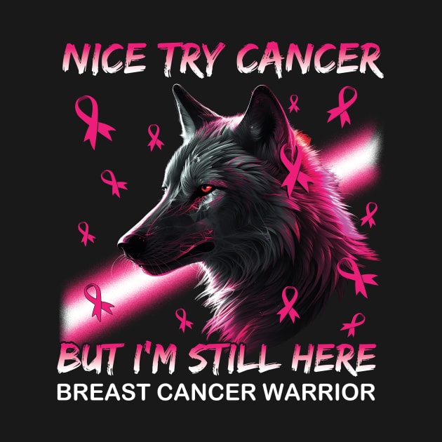 Wolf Nice Try Cancer But I'm Still Here by ladonna marchand