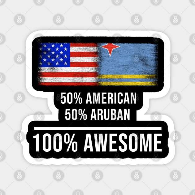 50% American 50% Aruban 100% Awesome - Gift for Aruban Heritage From Aruba Magnet by Country Flags