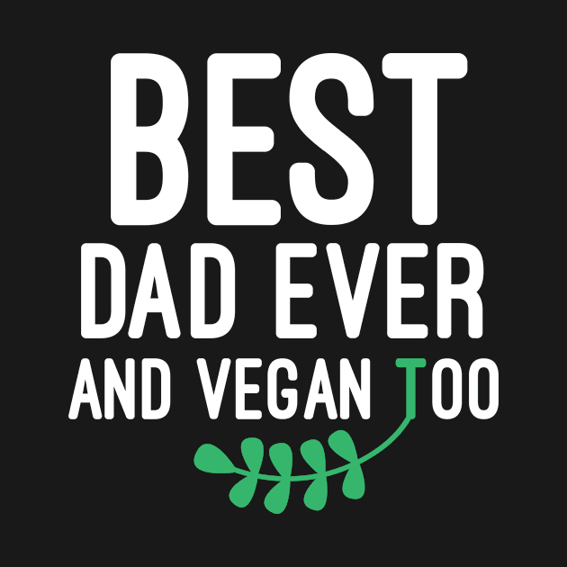 Best Dad Ever And Vegan Too by PixelArt