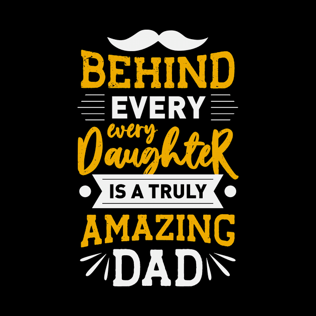 Behind every Daughter is a truly amazing Dad by Foxxy Merch