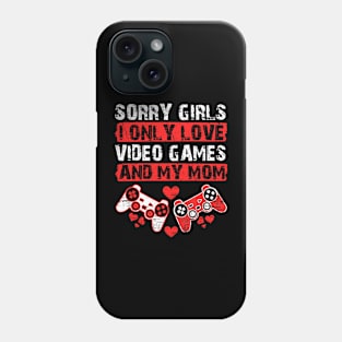 Funny Valentine Sorry Girls I Only Love Video Games And My Mom Phone Case