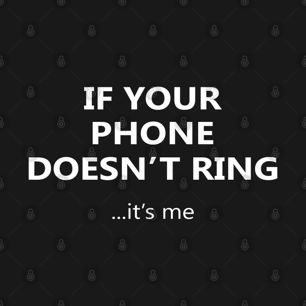 If your phone doesn't ring... it's me - Funnytshirt - Long Sleeve T