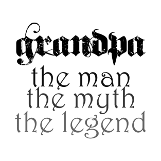 Grandpa, the man, the myth, the legend! T-Shirt