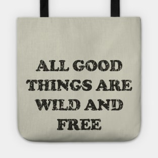 All Good Things Are Wild And Free Tote