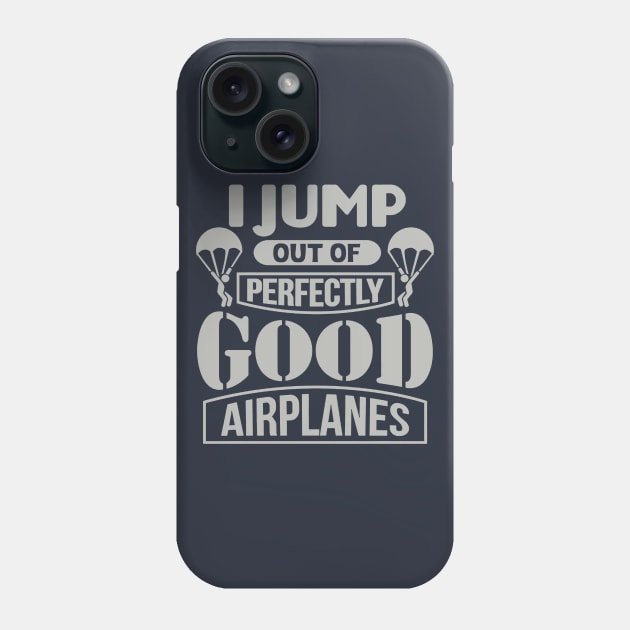 I Jump Out Of Perfectly Good Airplanes Skydiving Phone Case by kathynho