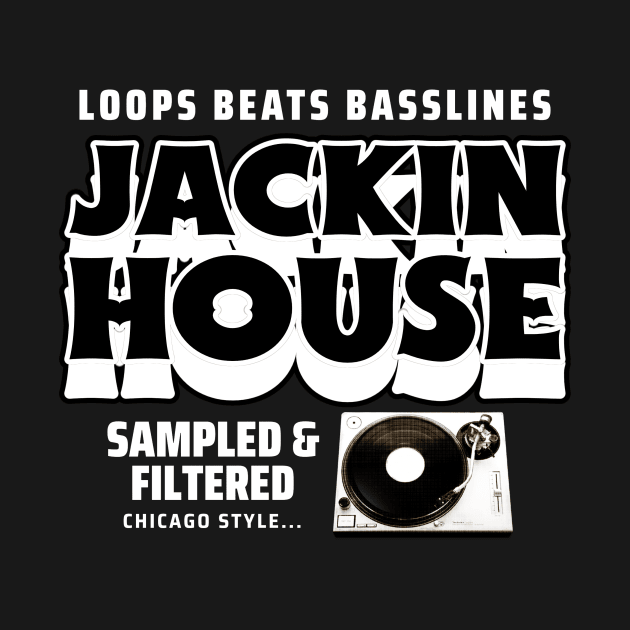 JACKIN HOUSE  - Est. CHICAGO by DISCOTHREADZ 