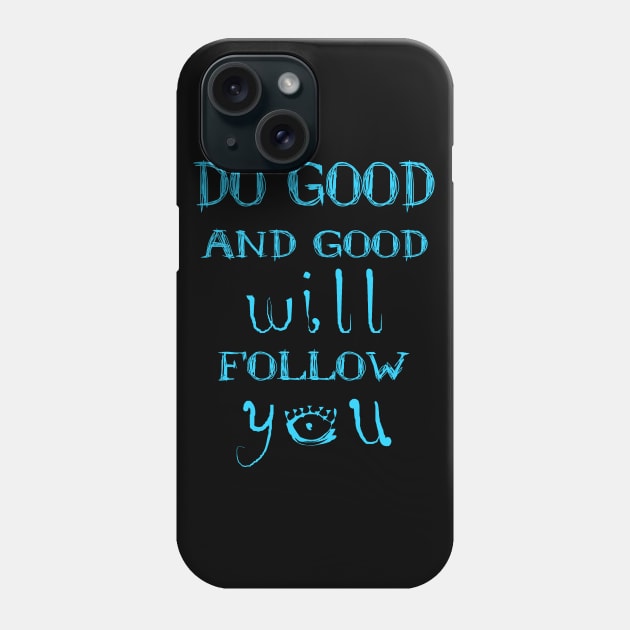 Do good and good will follow you,  Do good be good Phone Case by FlyingWhale369