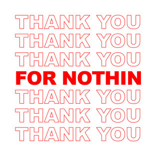 Thank You For Nothin T-Shirt