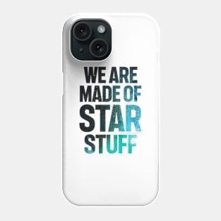 We Are Made of Star Stuff Phone Case