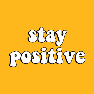 STAY POSITIVE T-Shirt