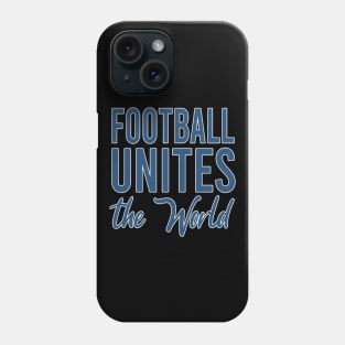 Football Unites The World Phone Case