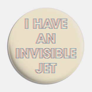 I Have An Invisible Jet Pin