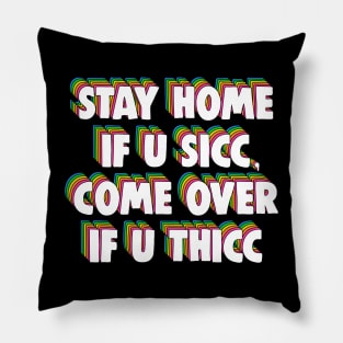 Stay Home If U Sicc, Come Over If U Thicc Dank Meme Pillow