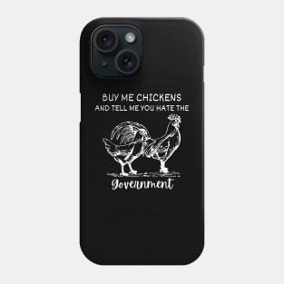 Buy Me Chickens And Tell Me You Hate The Government Phone Case