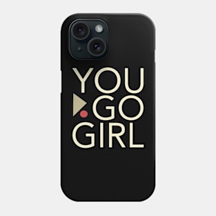 Women Empowerment and Girls Inspirational You Go Girl Phone Case