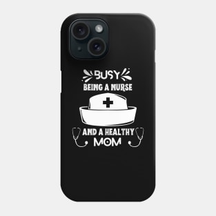 Busy Being A Nurse And A Healthy Mom Phone Case