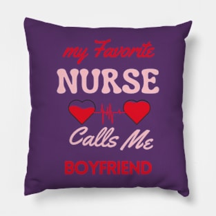 My Favorite Nurse Calls Me Boyfriend Pillow