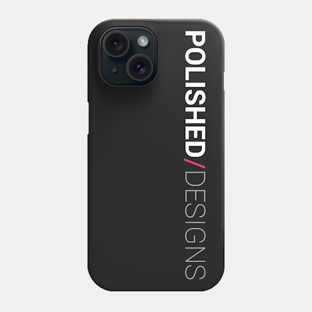 Polished designs Phone Case by PolishedDesigns