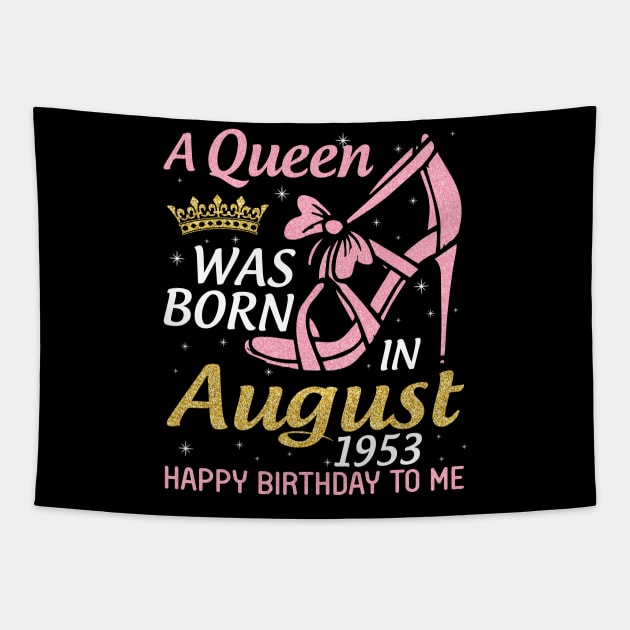 A Queen Was Born In August 1953 Happy Birthday To Me 67 Years Old Tapestry by joandraelliot