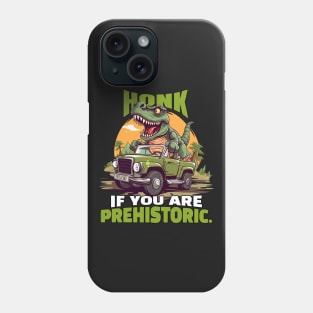 Honk if you’re prehistoric. Phone Case