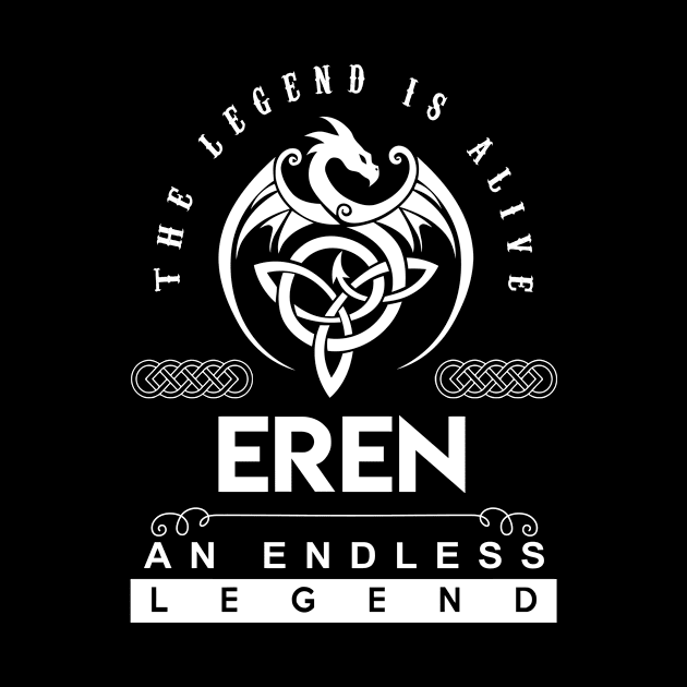 Eren Name T Shirt - The Legend Is Alive - Eren An Endless Legend Dragon Gift Item by riogarwinorganiza