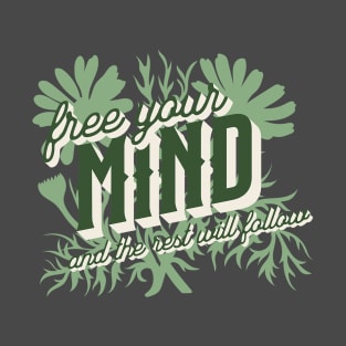 Free Your Mind and the Rest Will Follow T-Shirt