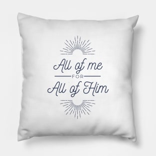 All of me for all of Him - with bursts Pillow