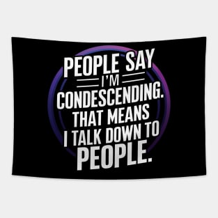 People say I'm Condescending Tapestry