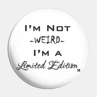 I'm Not Weird - I'm a Limited Edition Pin