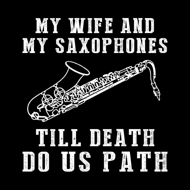 Saxy Love - My Wife and Saxophones Till Death Funny Tee! by MKGift
