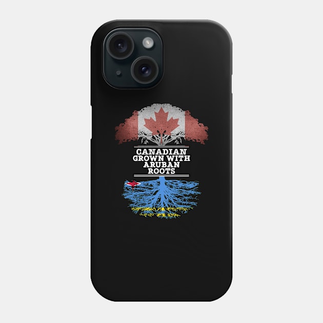 Canadian Grown With Aruban Roots - Gift for Aruban With Roots From Aruba Phone Case by Country Flags