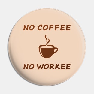 No coffee no workee Pin