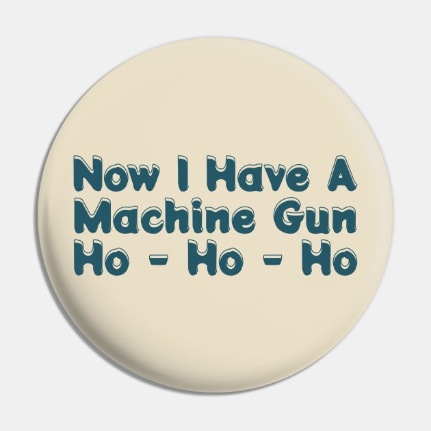 Now I Have A Machine Gun Ho-ho-ho Pin by Duhkan Painting