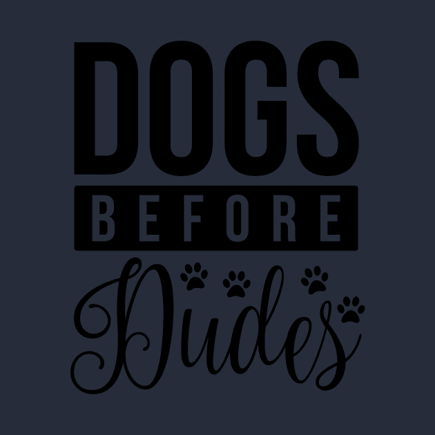 Dogs Before Dudes - Funny Dog Quotes by podartist