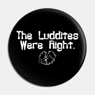 The Luddites Were Right Pin