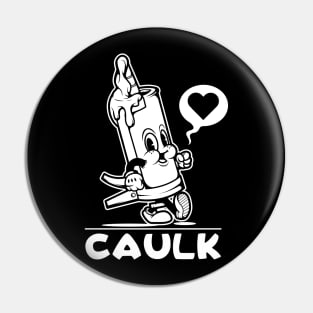 I Love Caulk Sarcastic Funny Adult Humor Novelty Pin