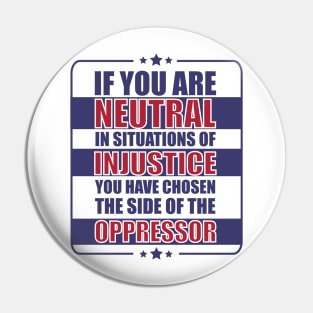 If you are neutral in situations of injustice Pin