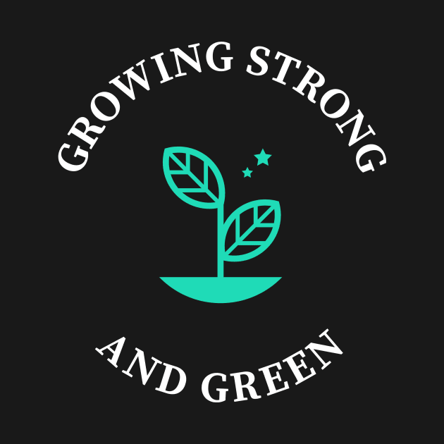 Growing Strong and Green by Mees Tee Shop