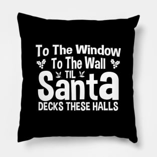 To The Window To The Wall Til Santa Decks These Halls Xmas Pillow