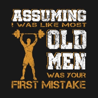 Assuming I Was Like Most Old Men Was Your First Mistake Tee T-Shirt