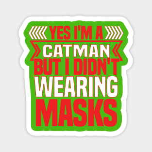 FUNNY CATMAN T SHIRT YES I AM CATMAN BUT I DIDNOT WEAR MASK Magnet