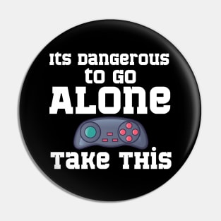 It's Dangerous to go Alone Take This Pin